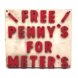 SOLD "Free Penny's For Meter's" Poorly Punctuated Vintage Make Do Sign!