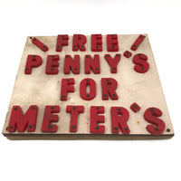 SOLD "Free Penny's For Meter's" Poorly Punctuated Vintage Make Do Sign!