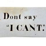 Don't Say I Can't, Simply Framed 19th Century Ink Lettering on Pale Blue Paper