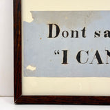 Don't Say I Can't, Simply Framed 19th Century Ink Lettering on Pale Blue Paper
