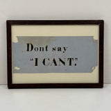 Don't Say I Can't, Simply Framed 19th Century Ink Lettering on Pale Blue Paper