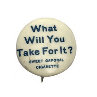 What Will You Take? Early 20th c. Sweet Caporal Cigarette Pinback