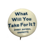 What Will You Take? Early 20th c. Sweet Caporal Cigarette Pinback