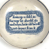 Train a Child in the Way He Should Go...C. Late 18th C. English Blue on White Motto Dish