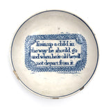 Train a Child in the Way He Should Go...C. Late 18th C. English Blue on White Motto Dish