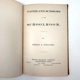 Paper and Scissors in the Schoolroom by Emily Weaver, 1893, Published by Milton Bradley (Froebel Kindergarten Related)