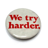 We Try Harder Vintage Celluloid Button