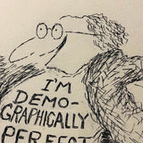 Edward Koren Original New Yorker Cartoon Drawing "I'm Demographically Perfect"